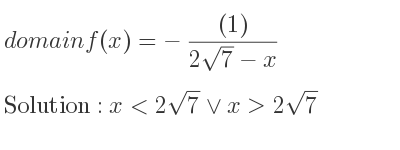 The domain of f(x)=-((1))/(2sqrt(7)-x) is x<2sqrt(7)\lor x>2sqrt(7)
